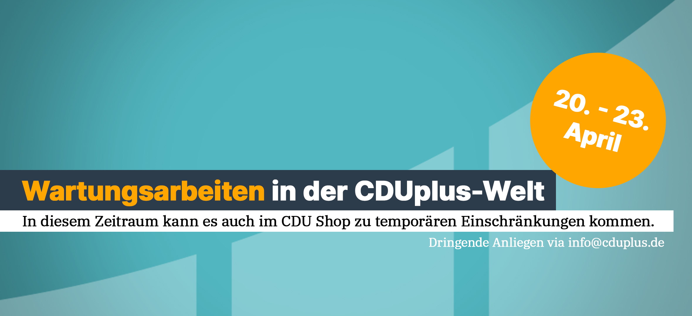 Werbebanner informiert darüber, dass im Zeitraum 20.-23. April Wartungsarbeiten stattfinden, die temporär Einschränkungen auf den CDU-Shop haben könnten.